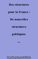Des structures pour la France : De nouvelles structures politiques et administratives pour la France