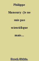 Philippe Manoury : Je ne suis pas scientifique mais...