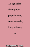 La Synthèse écologique : populations, communautés, écosystèmes, biosphère, noosphère