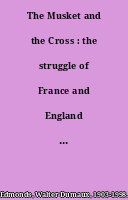 The Musket and the Cross : the struggle of France and England for North America