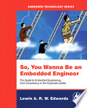 So You Wanna Be an Embedded Engineer : The Guide to Embedded Engineering, from Consultancy to the Corporate Ladder