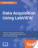Data acquisition using LabVIEW : transform physical phenomena into computer-acceptable data using a truly object-oriented language