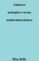 Cultures multiples versus multiculturalisme