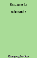 Enseigner la créativité ?