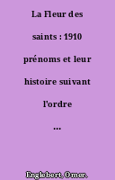La Fleur des saints : 1910 prénoms et leur histoire suivant l'ordre du calendrier