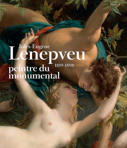 Jules-Eugène Lenepveu 1819-1898 : peintre du monumental : [exposition, Musée des Beaux-Arts d Angers, du 24 juin 2022 au 8 janvier 2023