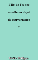 L'Ile-de-France est-elle un objet de gouvernance ?