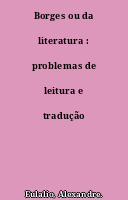 Borges ou da literatura : problemas de leitura e tradução