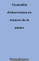 Un modèle d'observation en sciences de la nature