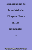 Monographie de la cathédrale d'Angers. Tome II. Les Immeubles par destination.