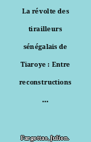 La révolte des tirailleurs sénégalais de Tiaroye : Entre reconstructions mémorielles et histoire