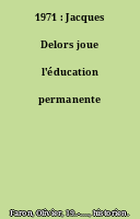 1971 : Jacques Delors joue l'éducation permanente