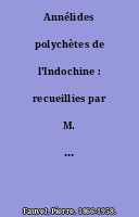 Annélides polychètes de l'Indochine : recueillies par M. C. Dawydoff...