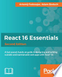 React 16 essentials : a fast-paced, hands-on guide to designing and building scalable and maintainable web apps with React 16