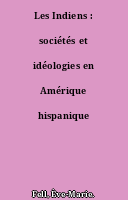 Les Indiens : sociétés et idéologies en Amérique hispanique