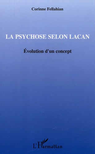 La psychose selon Lacan : évolution d'un concept : Corinne Fellahian.
