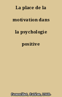 La place de la motivation dans la psychologie positive