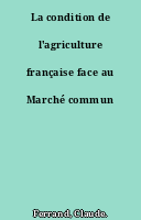 La condition de l'agriculture française face au Marché commun