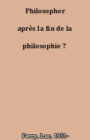 Philosopher après la fin de la philosophie ?