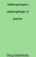 Anthropologues, anthropologie et musées