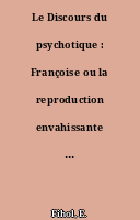 Le Discours du psychotique : Françoise ou la reproduction envahissante du Même
