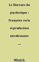 Le Discours du psychotique : Françoise ou la reproduction envahissante du même