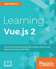 Learning Vue.js 2 : learn how to build amazing and complex reactive web applications easily with Vue.js