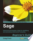 Sage beginner's guide : unlock the full potential of Sage for simplifying and automating mathematical computing