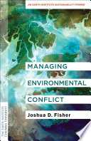 Managing environmental conflict : an Earth Institute sustainability primer