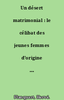 Un désert matrimonial : le célibat des jeunes femmes d'origine maghrébine en France