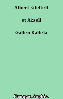 Albert Edelfelt et Akseli Gallen-Kallela