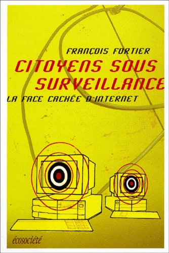 Citoyens sous surveillance : la face cachée d'Internet