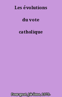 Les évolutions du vote catholique