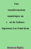 ˜Une œtransformation numérique au cœur de Culture Saguenay-Lac-Saint-Jean