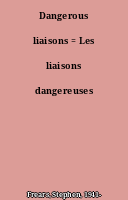 Dangerous liaisons = Les liaisons dangereuses