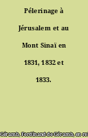 Pélerinage à Jérusalem et au Mont Sinaï en 1831, 1832 et 1833.
