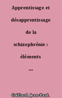 Apprentissage et désapprentissage de la schizophrénie : éléments théoriques et techniques pour de nouvelles pratiques en thérapie de la schizophrénie