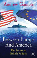 Between Europe and America : the future of British politics