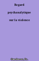Regard psychanalytique sur la violence