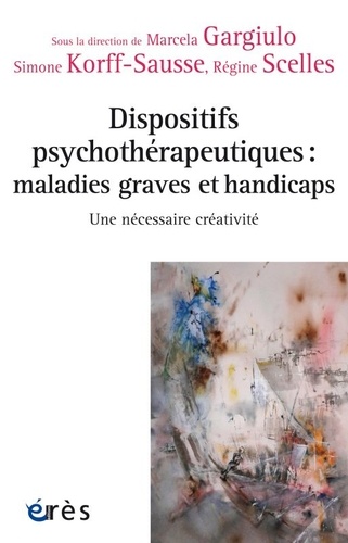 Dispositifs psychothérapeutiques : maladies graves et handicaps : une nécessaire créativité