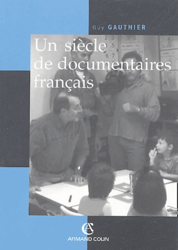 Un siècle de documentaire français : des tourneurs de manivelle aux voltigeurs du multimédia