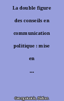 La double figure des conseils en communication politique : mise en scène des communicateurs et transformations du champ politique