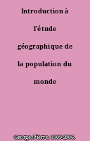 Introduction à l'étude géographique de la population du monde