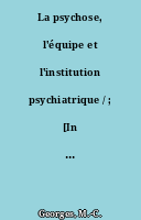 La psychose, l'équipe et l'institution psychiatrique / ; [In :] La dynamique de l'intervention psychologique