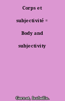Corps et subjectivité = Body and subjectivity