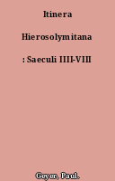 Itinera Hierosolymitana : Saeculi IIII-VIII
