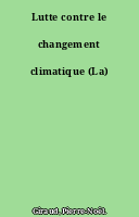 Lutte contre le changement climatique (La)