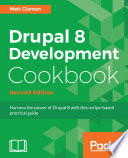 Drupal 8 development cookbook : harness the power of Drupal 8 with this recipe-based practical guide