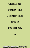 Griechische Denker, eine Geschichte der antiken Philosophie, von Theodor Gomperz,...