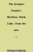 The Synoptic Gospels : Matthew, Mark, Luke : from the new Testament An American Translation